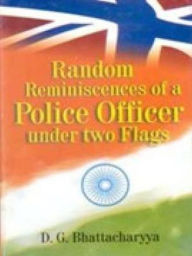 Title: Random Reminiscences of a Police Officer under Two Flags, Author: D. G. Bhattacharya