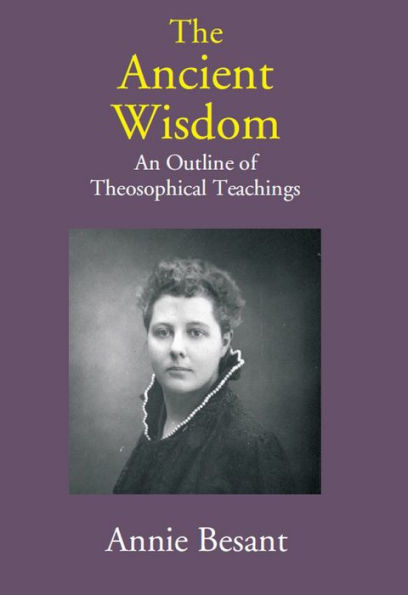 The Ancient Wisdom: An Outline of Theosophical Teachings