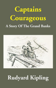 Title: Captains Courageous A Story of the Grand Banks, Author: Rudyard Kipling