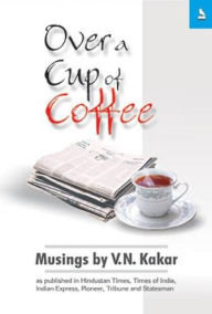 Title: Over a Cup of Coffee, Author: V. N. Kakar