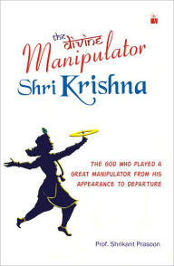 The Divine Manipulator - Shri Krishna