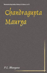 Title: Chandragupta Maurya: A Gem of Indian History, Author: Purushottam L. Bhargava