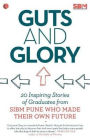 Guts and Glory: 20 Inspiring Stories of Graduates from Sibm Pune Who Made Their Own Future