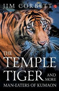 Title: The Temple Tiger And More Man Eaters In Kumaon, Author: Jim Corbett
