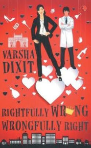 Title: Rightfully Wrong Wrongfully Right, Author: Varsha Dixit