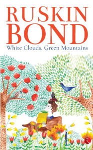 Title: White Clouds, Green Mountains, Author: Ruskin Bond