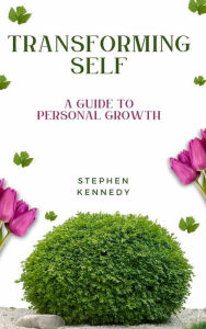 Title: Transforming Self - A Guide To Personal Growth, Author: Stephen Kennedy