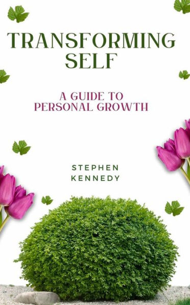 Transforming Self - A Guide To Personal Growth