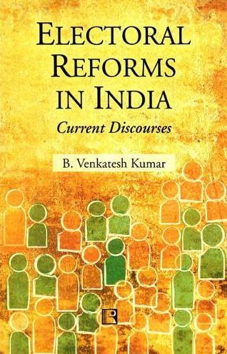 Electoral Reforms in India: Current Discourses