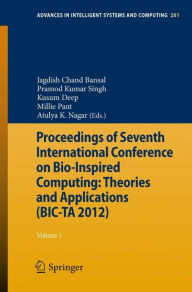 Title: Proceedings of Seventh International Conference on Bio-Inspired Computing: Theories and Applications (BIC-TA 2012): Volume 1 / Edition 1, Author: Jagdish C. Bansal