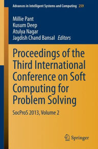 Title: Proceedings of the Third International Conference on Soft Computing for Problem Solving: SocProS 2013, Volume 2, Author: Millie Pant