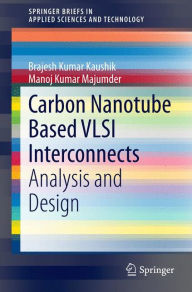 Title: Carbon Nanotube Based VLSI Interconnects: Analysis and Design, Author: Brajesh Kumar Kaushik