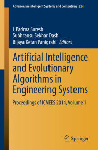 Title: Artificial Intelligence and Evolutionary Algorithms in Engineering Systems: Proceedings of ICAEES 2014, Volume 1, Author: L. Padma Suresh