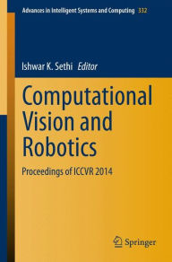 Title: Computational Vision and Robotics: Proceedings of ICCVR 2014, Author: Ishwar K. Sethi