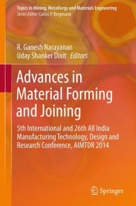 Title: Advances in Material Forming and Joining: 5th International and 26th All India Manufacturing Technology, Design and Research Conference, AIMTDR 2014, Author: R. Ganesh Narayanan