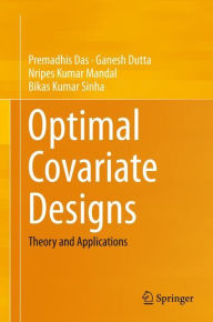 Title: Optimal Covariate Designs: Theory and Applications, Author: Premadhis Das