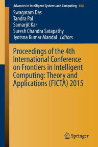Title: Proceedings of the 4th International Conference on Frontiers in Intelligent Computing: Theory and Applications (FICTA) 2015, Author: Swagatam Das