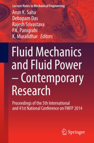Title: Fluid Mechanics and Fluid Power - Contemporary Research: Proceedings of the 5th International and 41st National Conference on FMFP 2014, Author: Arun K. Saha