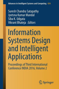 Title: Information Systems Design and Intelligent Applications: Proceedings of Third International Conference INDIA 2016, Volume 2, Author: Suresh Chandra Satapathy