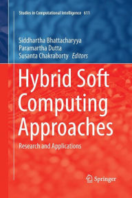 Title: Hybrid Soft Computing Approaches: Research and Applications, Author: Siddhartha Bhattacharyya