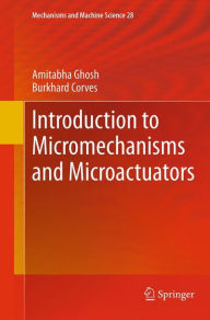 Title: Introduction to Micromechanisms and Microactuators, Author: Amitabha Ghosh