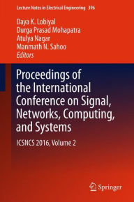 Title: Proceedings of the International Conference on Signal, Networks, Computing, and Systems: ICSNCS 2016, Volume 2, Author: Daya K. Lobiyal