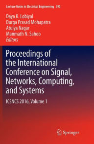 Title: Proceedings of the International Conference on Signal, Networks, Computing, and Systems: ICSNCS 2016, Volume 1, Author: Daya K. Lobiyal