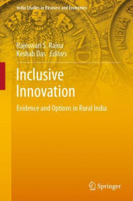Title: Inclusive Innovation: Evidence and Options in Rural India, Author: Rajeswari S. Raina