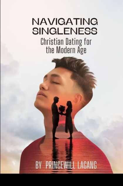 Navigating Singleness Christian Dating For The Modern Age By