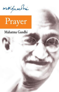 Title: Prayer, Author: Mohandas K Gandhi