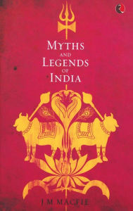 Title: Myths and Legends of India: An Introduction to the Study of Hinduism, Author: John Mandeville Macfie