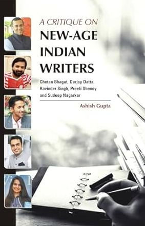 A Critique on New-Age Indian Writers: Chetan Bhagat, Durjoy Datta, Ravinder Singh, Preeti Shenoy and Sudeep Nagarkar