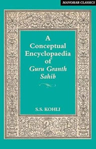 Title: A Conceptual Encyclopaedia of Guru Granth Sahib, Author: S.S. Kohli