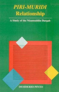 Title: Piri-Muridi Relationship: A Study of the Nizamuddin Dargah, Author: Desiderio Pinto