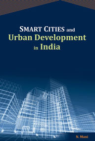 Title: Smart Cities and Urban Development in India, Author: N. Mani