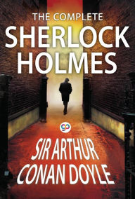 The Complete Sherlock Holmes: All 56 Stories & 4 Novels