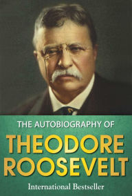 Title: The Autobiography of Theodore Roosevelt, Author: Theodore Roosevelt