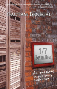 Title: 1/7 Bondel Road: An Endearing Short Story Collection, Author: Gautam Benegal