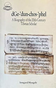 Title: dGe-'dun-chos-'phel: A Biography of the 20th Century Tibetan Scholar, Author: Irmgard Mengele