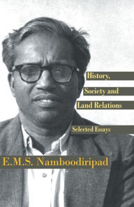 Title: History, Society and Land Relations: Selected Essays, Author: E M S Namboodiripad