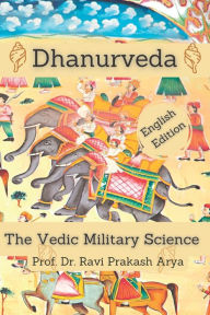 Title: Dhanurveda: The Vedic Military Science, Author: Ravi Prakash Arya
