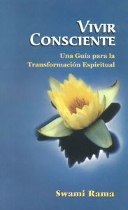 Vivir Consciente: Una Guia para la Transformacion Espiritual