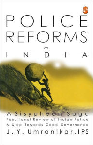 Title: Police Reforms In India : A Sisyphean Saga, Author: Jayant Y. Umranikar