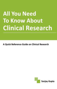 Title: All You Need To Know About Clinical Research, Author: Sanjay Gupta