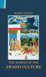 The Making of the Awadh Culture