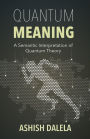 Quantum Meaning: A Semantic Interpretation of Quantum Theory