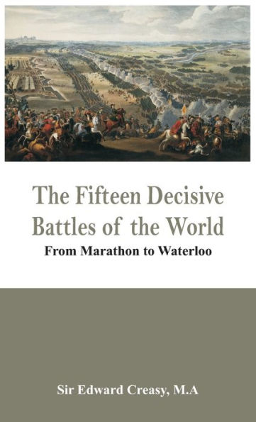 The Fifteen Decisive Battles of the World - From Marathon to Waterloo