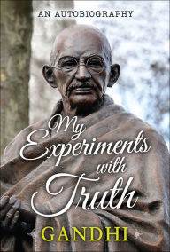 Title: My Experiments with Truth: An Autobiography, Author: Mahatma Gandhi