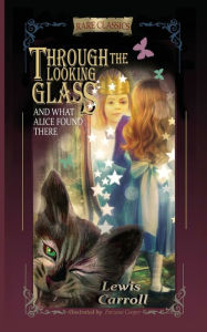 Title: Through the Looking-Glass: And What Alice Found There (Abridged and Illustrated), Author: Lewis Carroll
