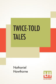 Title: Twice-Told Tales, Author: Nathaniel Hawthorne